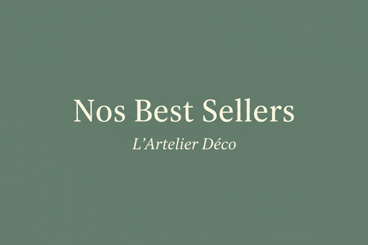 Nos Best-sellers Déco - L'Artelier Déco